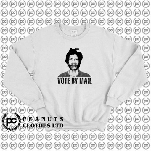 Vote By Mail Ted Kaczynski Sweatshirt