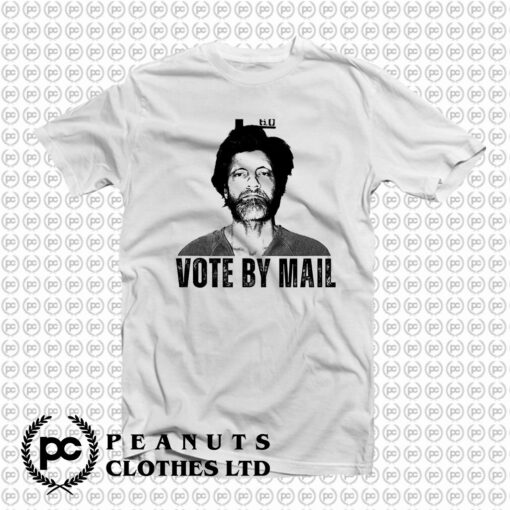 Vote By Mail Ted Kaczynski T Shirt