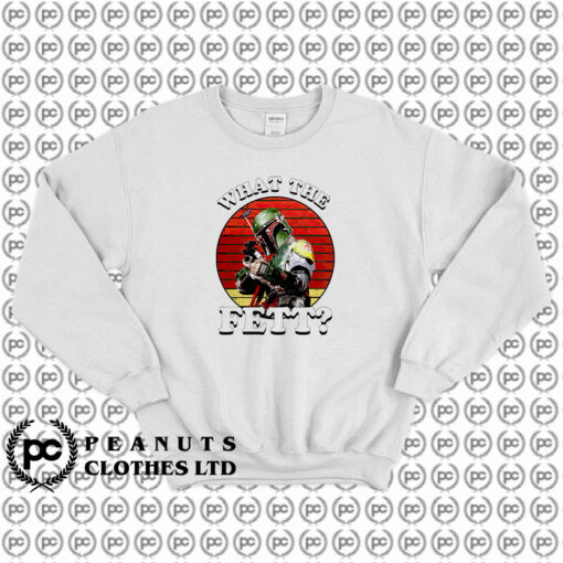 What The Fett Funny Star Wars Boba Fett Sweatshirt