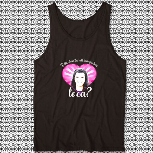 Bella Where The Hell Have You Been Loca Unisex Tank Tops