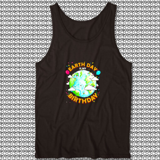 Earth Day is My Birthday Unisex Tank Tops