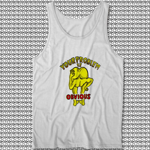 Funny Your Problem Is Obvious Unisex Tank Tops