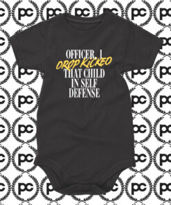 I Drop Kicked That Child In Self Defense Baby Onesie