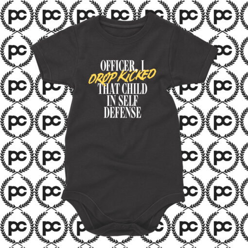 I Drop Kicked That Child In Self Defense Baby Onesie