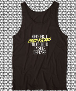 I Drop Kicked That Child In Self Defense Unisex Tank Tops