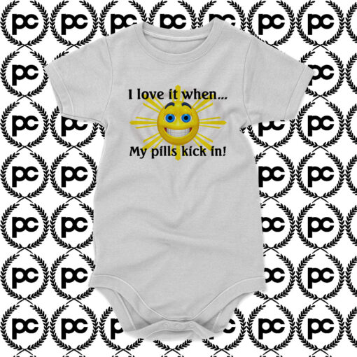 I Love It When My Pills Kick In Baby Onesie