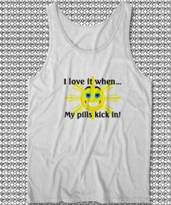 I Love It When My Pills Kick In Unisex Tank Tops