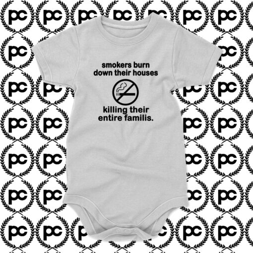 Smokers Burn Down Their Houses Killing Their Entire Families Baby Onesie