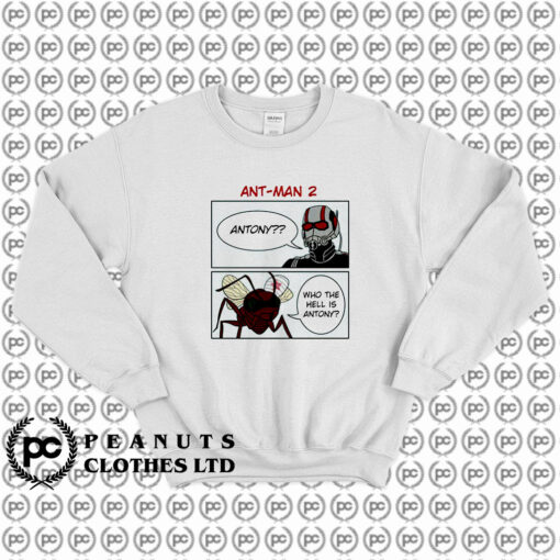 Ant Man Who The Hell Is Antony Sweatshirt