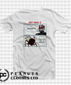 Ant Man Who The Hell Is Antony T Shirt