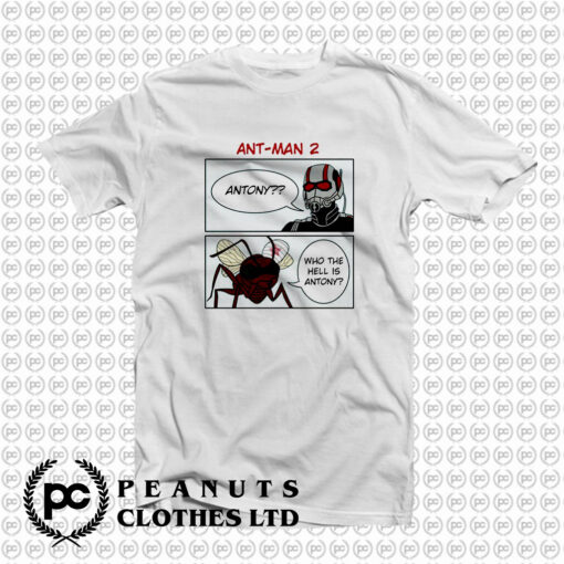 Ant Man Who The Hell Is Antony T Shirt