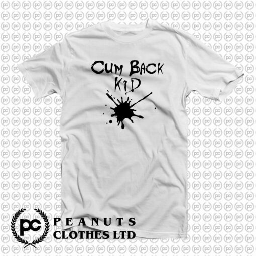 Cumback Kid T Shirt