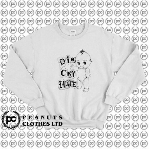 Die Cry Hate Sweatshirt