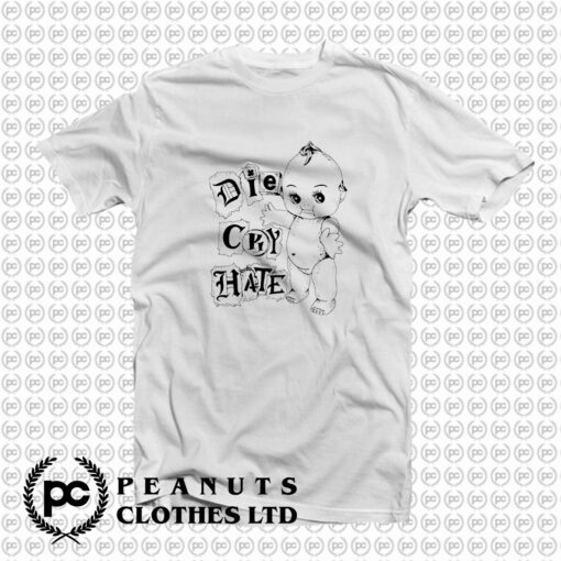 Die Cry Hate T Shirt