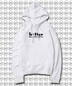 Hotter Than I Should Be Hoodie