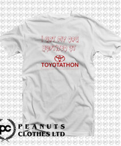 I Got My Dog Baptized At Toyotathon T Shirt