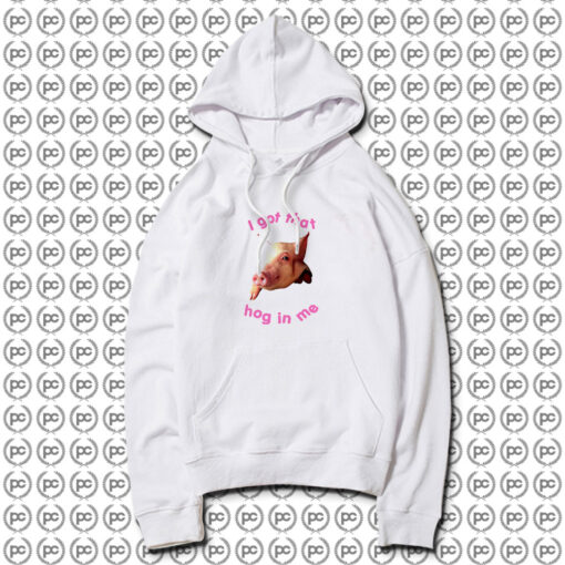 I Got That Hog In Me Hoodie