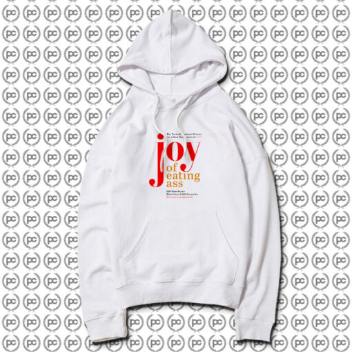 Joy Of Eating Ass Hoodie