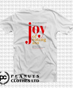 Joy Of Eating Ass T Shirt