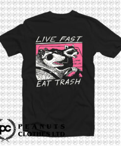 Live Fast Eat Trash T Shirt