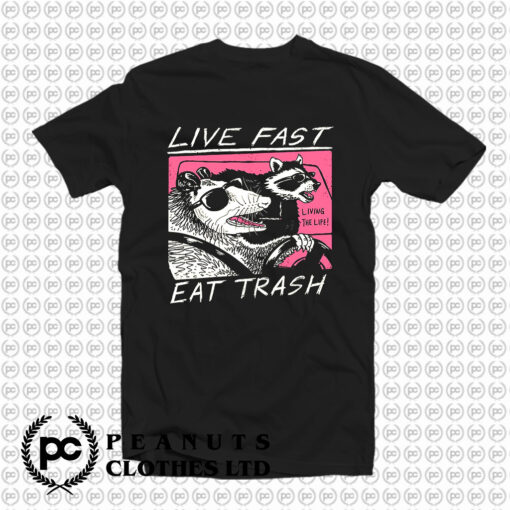 Live Fast Eat Trash T Shirt