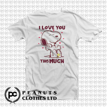 Love You This Much Snoopy T Shirt