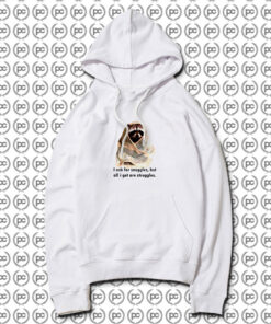 Racoon What I Ask For Snuggles What I Get Struggles Hoodie