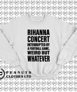 Rihanna Concert Interrupted By A Football Game Sweatshirt