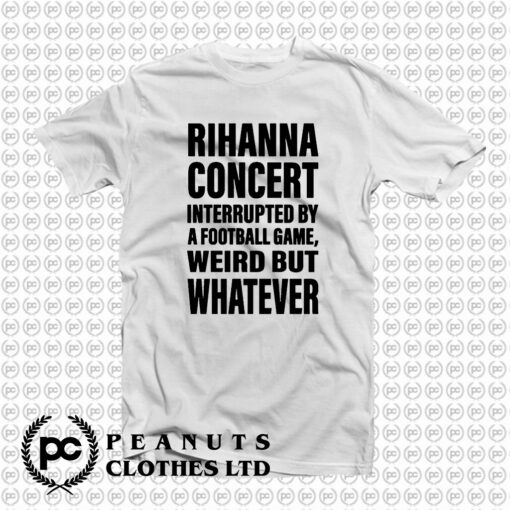 Rihanna Concert Interrupted By A Football Game T Shirt