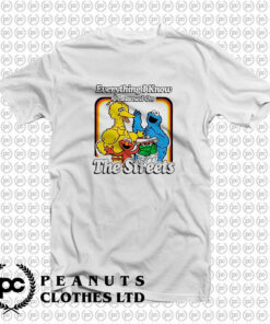 Sesame Street Everything I Know I Learned On The Streets T Shirt