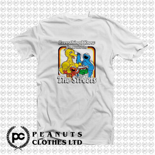 Sesame Street Everything I Know I Learned On The Streets T Shirt