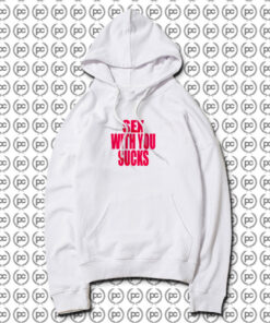 Sex With You Sucks Hoodie