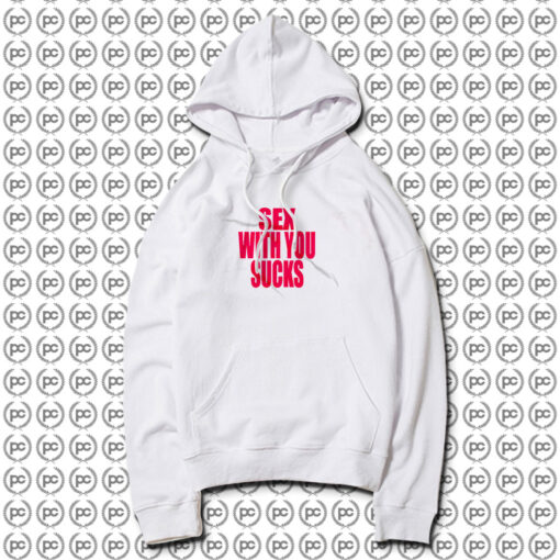 Sex With You Sucks Hoodie