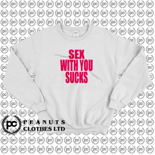 Sex With You Sucks Sweatshirt