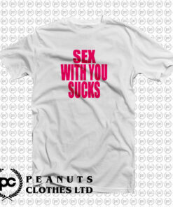 Sex With You Sucks T Shirt