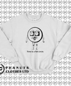 Time Is A Flat Circle Sweatshirt