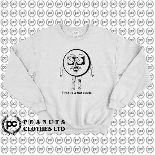 Time Is A Flat Circle Sweatshirt