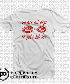 We Are All Dogs In Gods Hot Car T Shirt