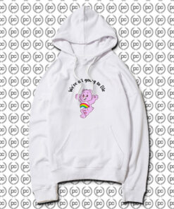 Were Going To Die Care Bears Hoodie