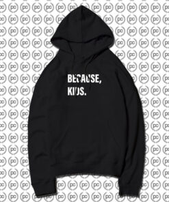 Because Kids Hoodie