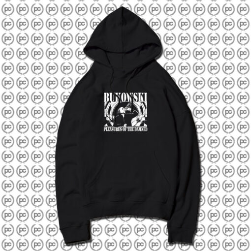 Charles Bukowski pleasures of The Damned Hoodie