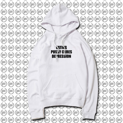 Eating Pussy Cures Depression Hoodie