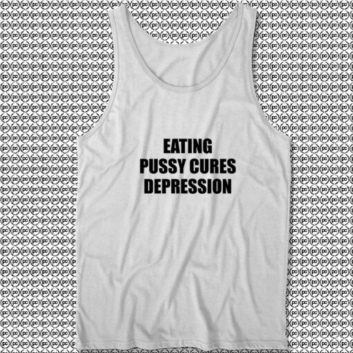 Eating Pussy Cures Depression Tank Top