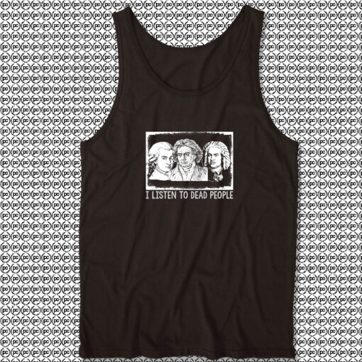 I Listen To Dead People Classical Music Tank Top