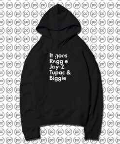 It Goes Reggie Jay Z Tupac And Biggie Hoodie