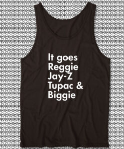 It Goes Reggie Jay Z Tupac And Biggie Tank Top