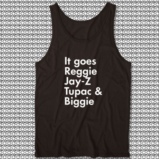 It Goes Reggie Jay Z Tupac And Biggie Tank Top