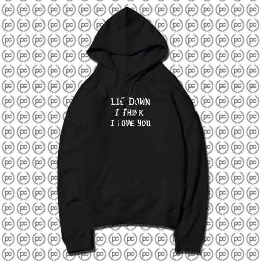 Lie Down I Think I Love You Hoodie