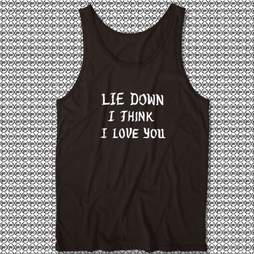 Lie Down I Think I Love You Tank Top