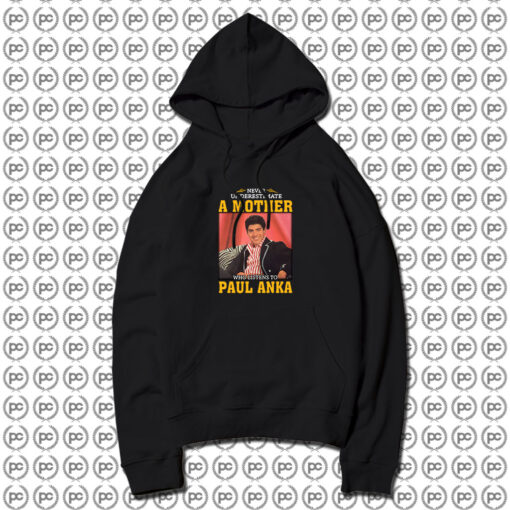 Paul Anka Never Underestimate Hoodie